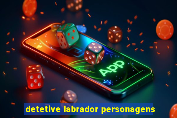 detetive labrador personagens